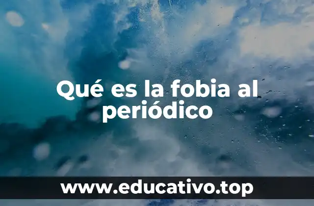 Qué es la fobia al periódico