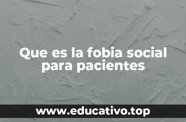 Que es la fobia social para pacientes