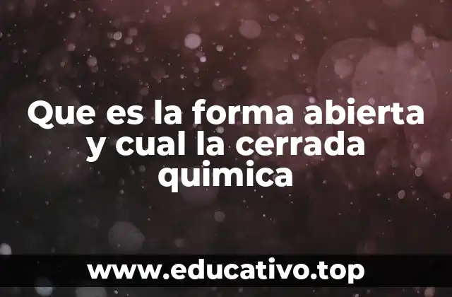 Que es la forma abierta y cual la cerrada quimica