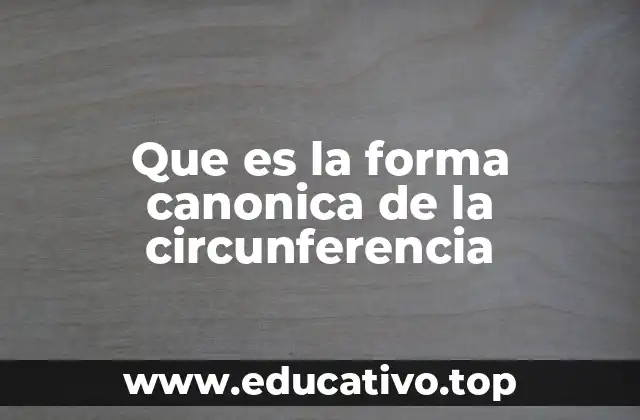 Que es la forma canonica de la circunferencia