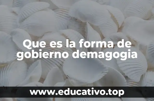 Que es la forma de gobierno demagogia