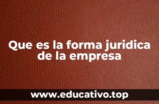 Que es la forma juridica de la empresa