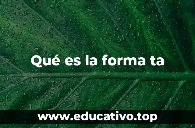Qué es la forma ta