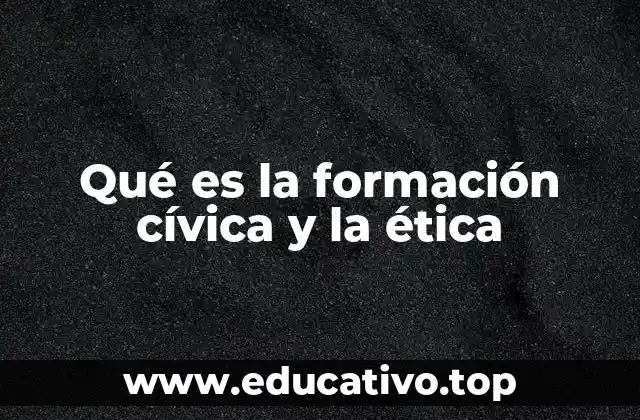 Qué es la formación cívica y la ética