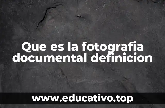 Que es la fotografia documental definicion