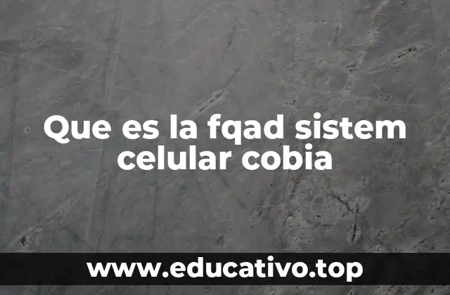 Que es la fqad sistem celular cobia