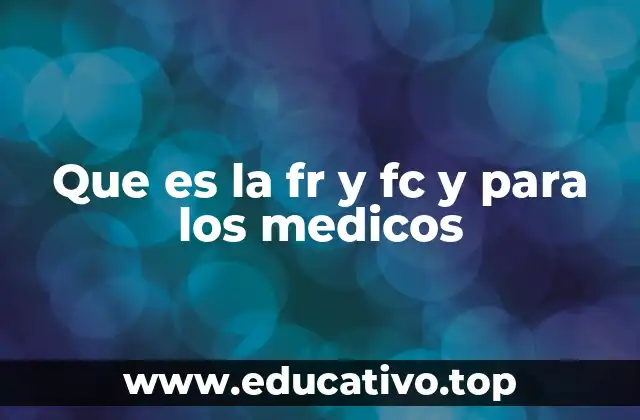 Que es la fr y fc y para los medicos