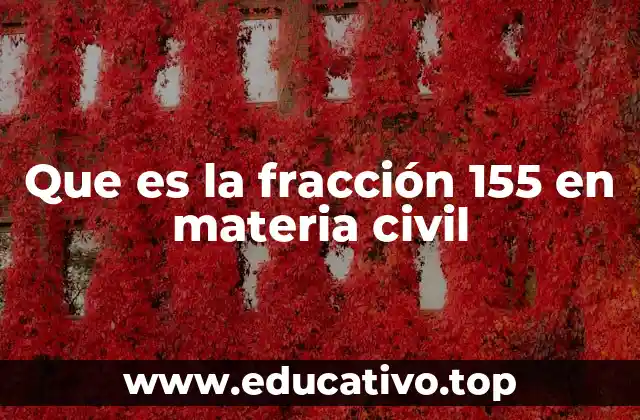 Que es la fracción 155 en materia civil