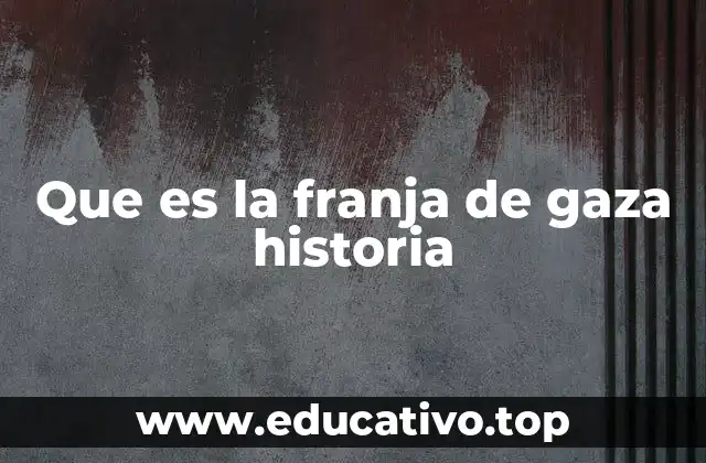 Que es la franja de gaza historia