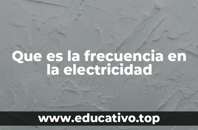 Que es la frecuencia en la electricidad