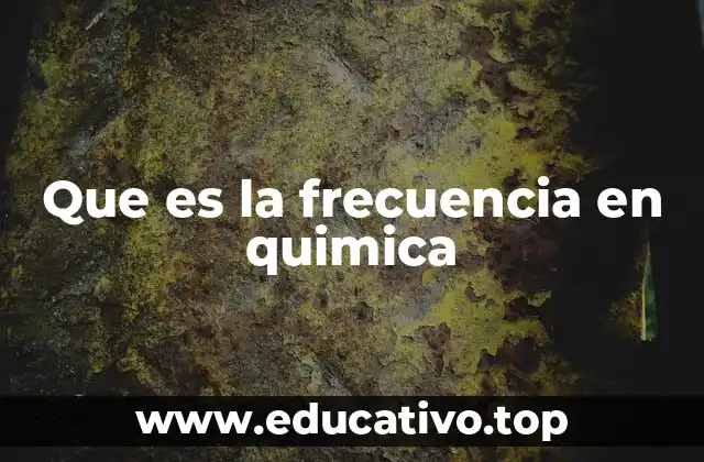 Que es la frecuencia en quimica