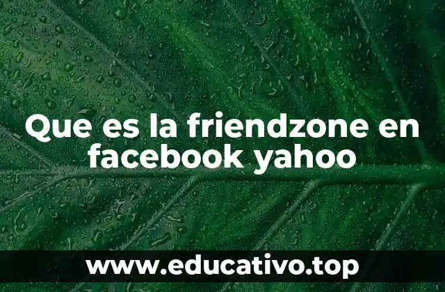 Que es la friendzone en facebook yahoo