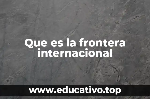 Que es la frontera internacional