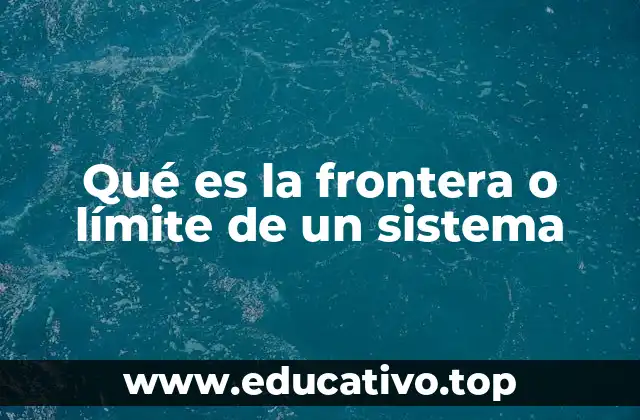 Qué es la frontera o límite de un sistema