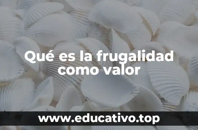Qué es la frugalidad como valor