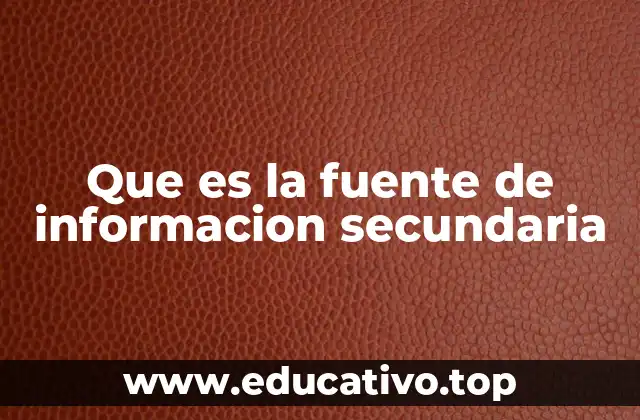Que es la fuente de informacion secundaria