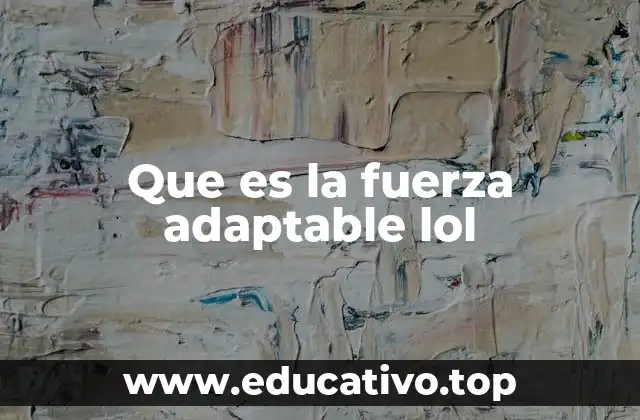 Que es la fuerza adaptable lol