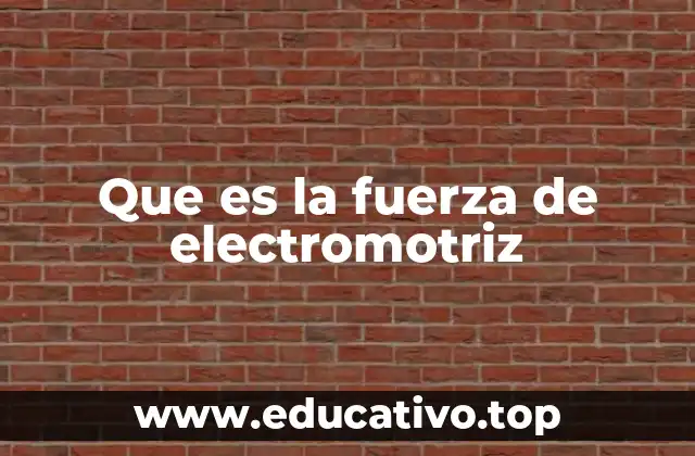 Que es la fuerza de electromotriz