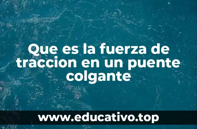 Que es la fuerza de traccion en un puente colgante