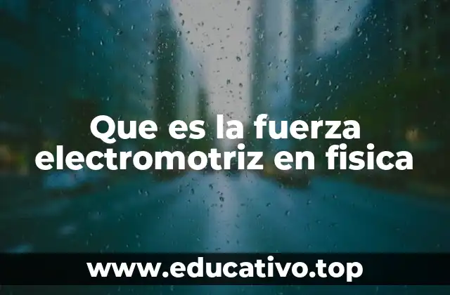 Que es la fuerza electromotriz en fisica