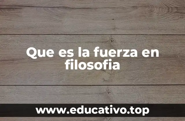 Que es la fuerza en filosofia