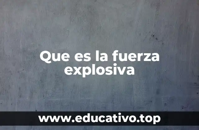 Que es la fuerza explosiva