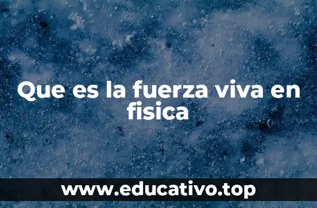 Que es la fuerza viva en fisica