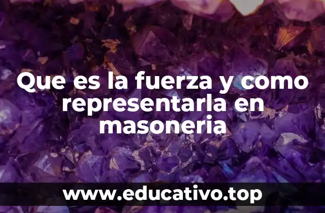 Que es la fuerza y como representarla en masoneria