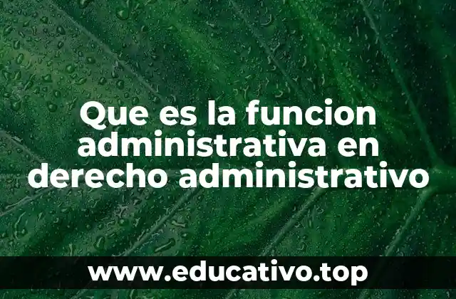Que es la funcion administrativa en derecho administrativo