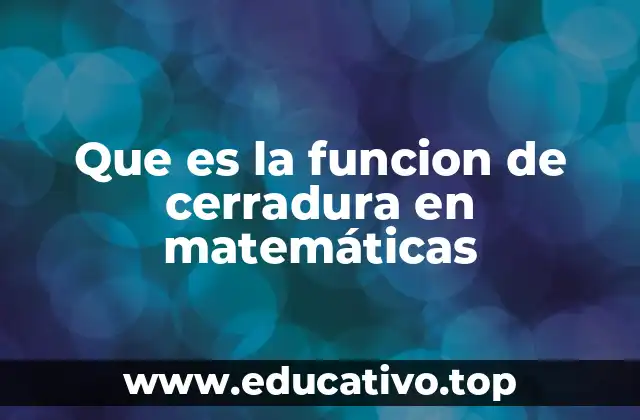 Que es la funcion de cerradura en matemáticas