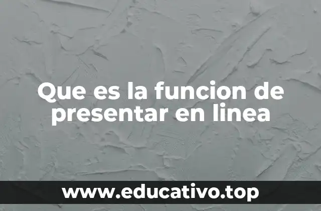Que es la funcion de presentar en linea