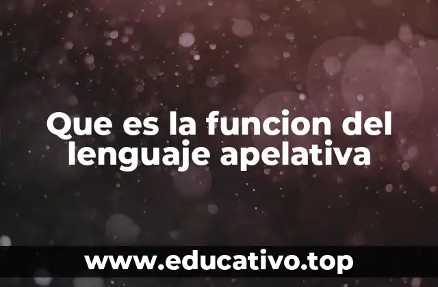 Que es la funcion del lenguaje apelativa