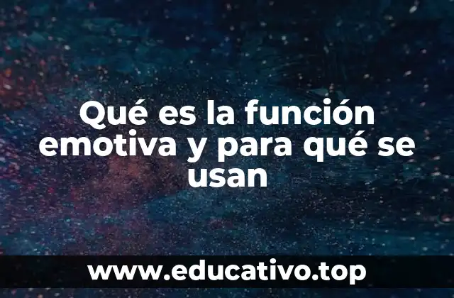 Qué es la función emotiva y para qué se usan