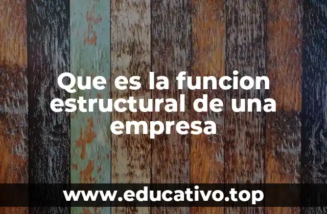 Que es la funcion estructural de una empresa