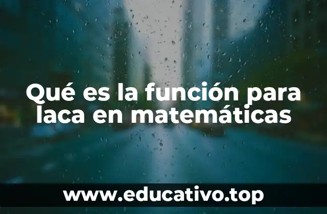 Qué es la función para laca en matemáticas