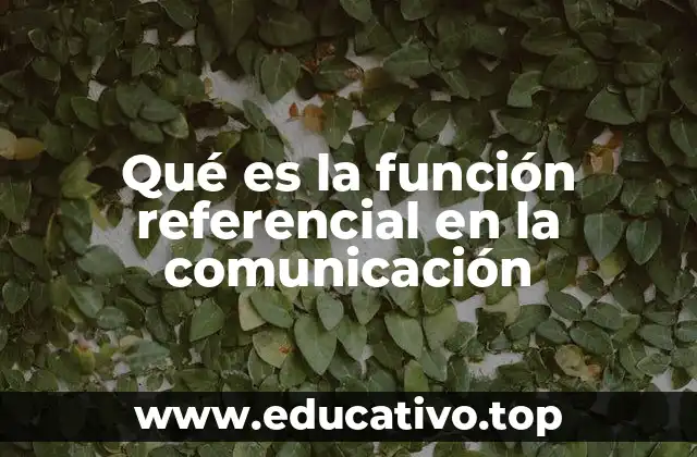Qué es la función referencial en la comunicación