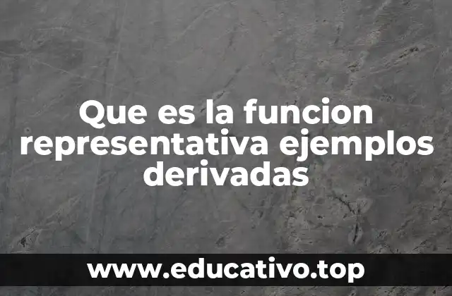 Que es la funcion representativa ejemplos derivadas