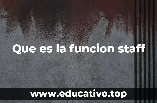 Que es la funcion staff