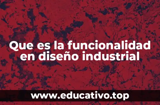 Que es la funcionalidad en diseño industrial