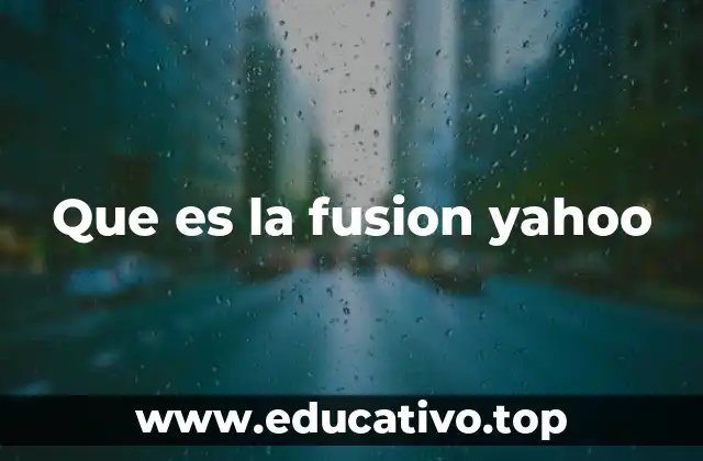 Que es la fusion yahoo