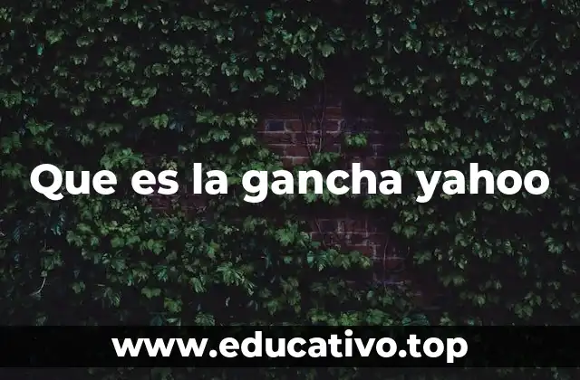 Que es la gancha yahoo