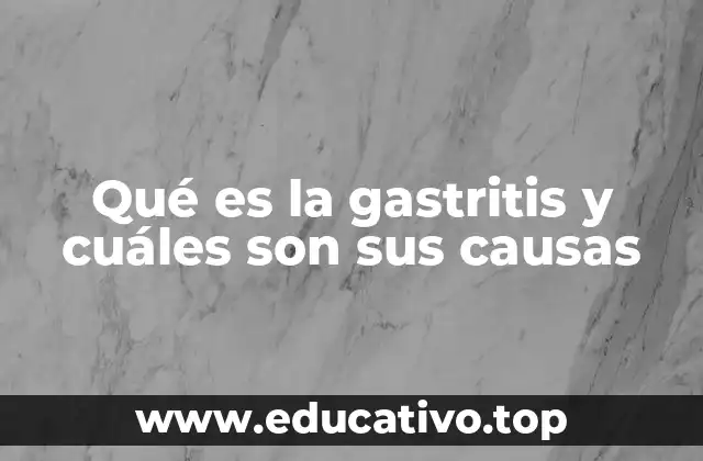 Qué es la gastritis y cuáles son sus causas