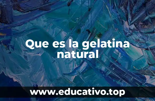 Que es la gelatina natural