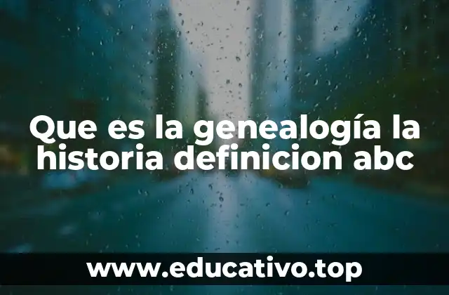 Que es la genealogía la historia definicion abc