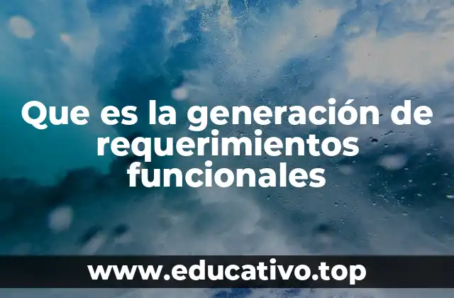 Que es la generación de requerimientos funcionales