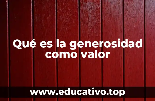 Qué es la generosidad como valor