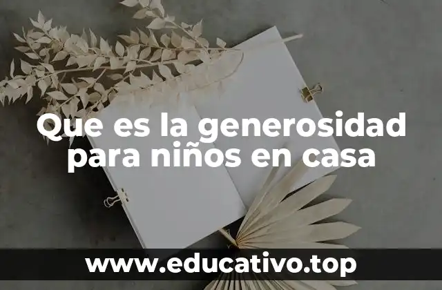 Que es la generosidad para niños en casa