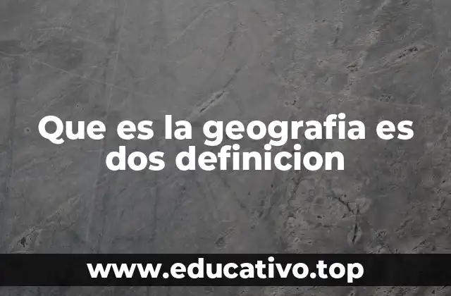 Que es la geografia es dos definicion