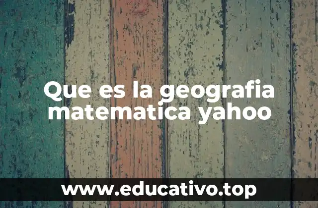 Que es la geografia matematica yahoo