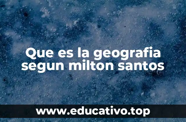 Que es la geografia segun milton santos